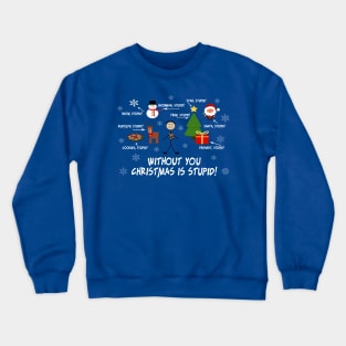 Without You Christmas is Stupid! Crewneck Sweatshirt